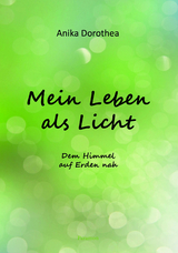 Mein Leben als Licht - Anika Dorothea