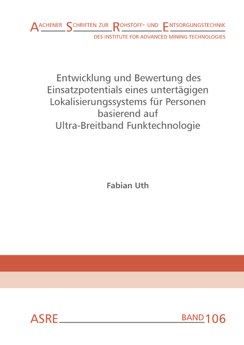 Entwicklung und Bewertung des Einsatzpotentials eines untertägigen Lokalisierungssystems für Personen basierend auf Ultra-Breitband Funktechnologie - Fabian Uth