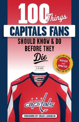 100 Things Capitals Fans Should Know & Do Before They Die - Ben Raby