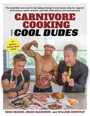 Carnivore Cooking for Cool Dudes - Brad Kearns, Brian McAndrew, William Shewfelt