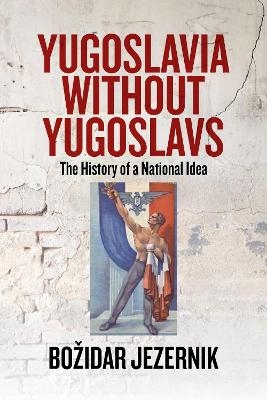 Yugoslavia without Yugoslavs - Božidar Jezernik