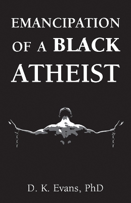 Emancipation of a Black Atheist - D. K. Evans