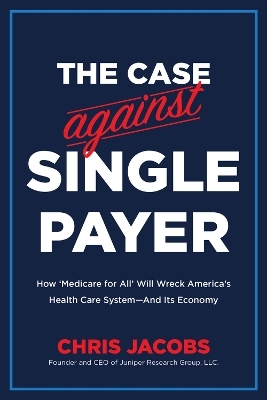 The Case Against Single Payer - Chris Jacobs