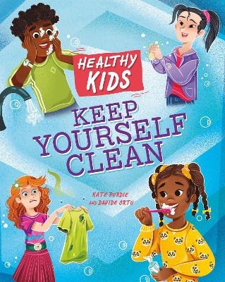 Healthy Kids: Keep Yourself Clean - Kate Purdie