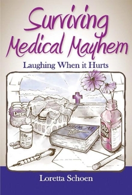 Surviving Medical Mayhem - Loretta Schoen