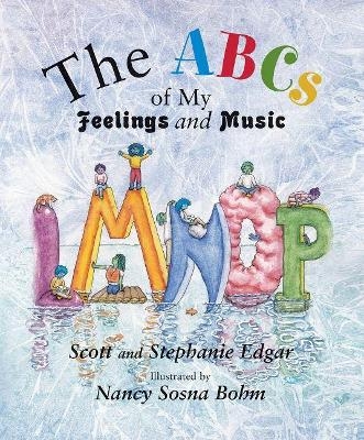 The ABCs of My Feelings and Music - Scott Edgar, Stephanie Edgar