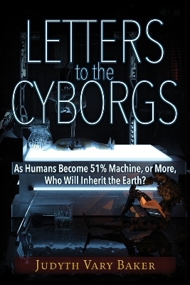 Letters to the Cyborgs - Judyth Vary Baker