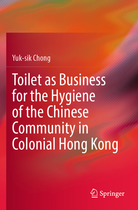 Toilet as Business for the Hygiene of the Chinese Community in Colonial Hong Kong - Yuk-sik Chong