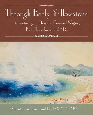 Through Early Yellowstone - Ray Stannard Baker, Lee H. Whittlesey, Frank D. Lenz, Nathaniel P. Langford