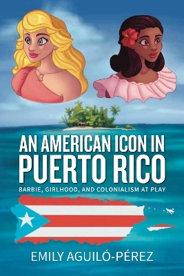 An American Icon in Puerto Rico - Emily R. Aguiló-Pérez