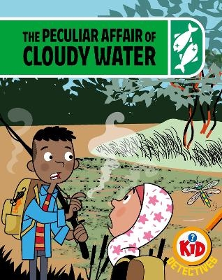Kid Detectives: The Peculiar Affair of Cloudy Water - Adam Bushnell