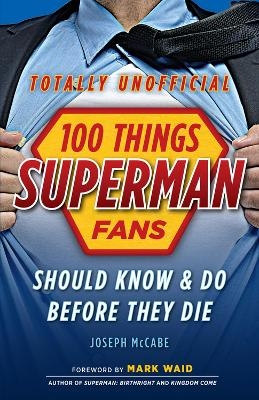 100 Things Superman Fans Should Know & Do Before They Die - Joseph McCabe
