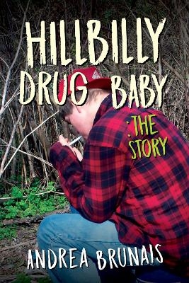 Hillbilly Drug Baby: The Story - Andrea Brunais