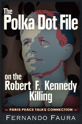 The Polka Dot File on the Robert F. Kennedy Killing - Fernando Faura