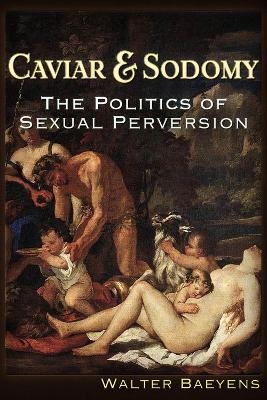 Caviar and Sodomy - Walter J Baeyens