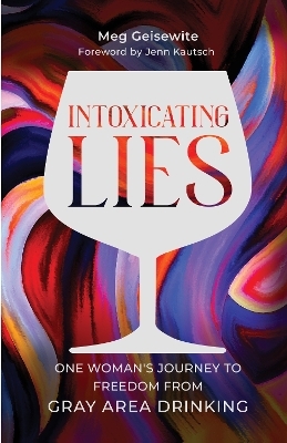 Intoxicating Lies - Meg Geisewite