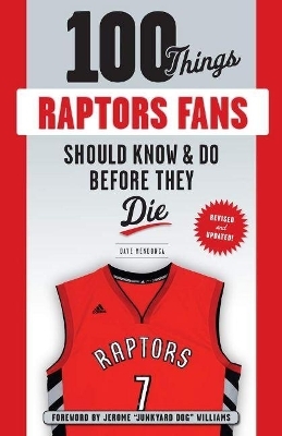 100 Things Raptors Fans Should Know & Do Before They Die - Dave Mendonca