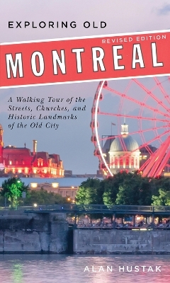 Exploring Old Montreal: Revised Edition - Alan Hustak