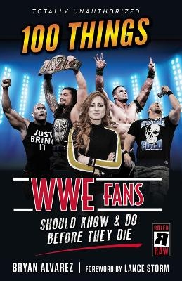 100 Things WWE Fans Should Know & Do Before They Die - Bryan Alvarez