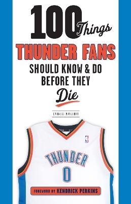 100 Things Thunder Fans Should Know & Do Before They Die - Darnell Mayberry