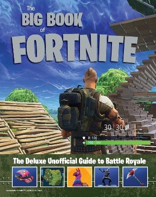 Big Book of Fortnite: the Deluxe Unofficial Guide to Battle Royale -  Triumph Books