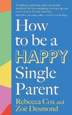How to Be a Happy Single Parent - Zoe Desmond, Rebecca Cox