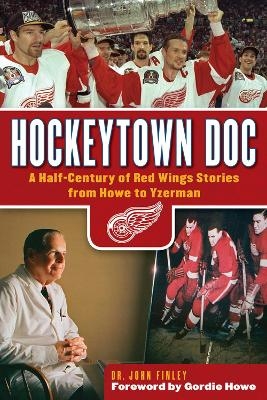 Hockeytown Doc - Dr. John Finley, Gordie Howe