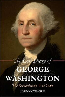 The Lost Diary of George Washington - Johhny Teague