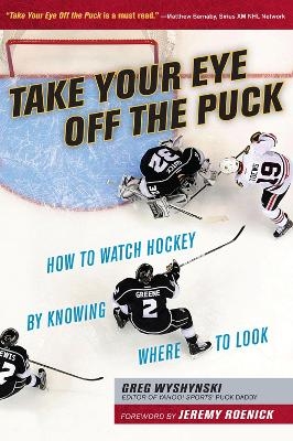 Take Your Eye Off the Puck - Greg Wyshynski