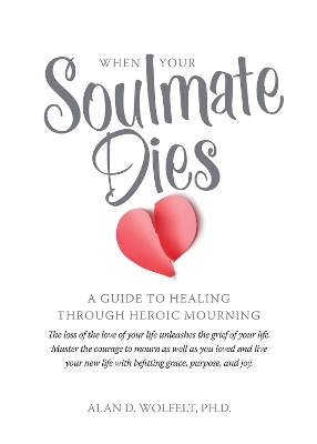 When Your Soulmate Dies - Dr. Alan Wolfelt