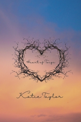 Heart of Twigs - Katie Taylor