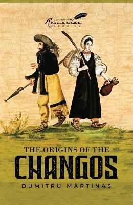 The Origins of the Changos - Dumitru Martinas