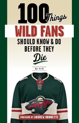 100 Things Wild Fans Should Know & Do Before They Die - Dan Myers