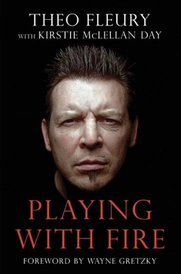 Playing With Fire - Theo Fleury, Kirstie McLellan, Wayne Gretzky