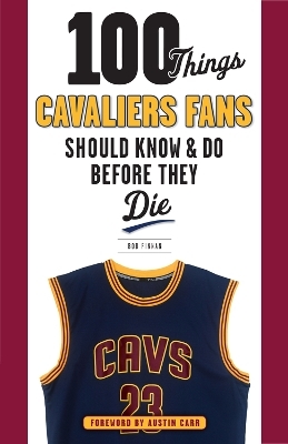 100 Things Cavaliers Fans Should Know & Do Before They Die - Bob Finnan
