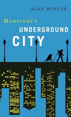 Exploring Montreal's Underground City - Alan Hustak