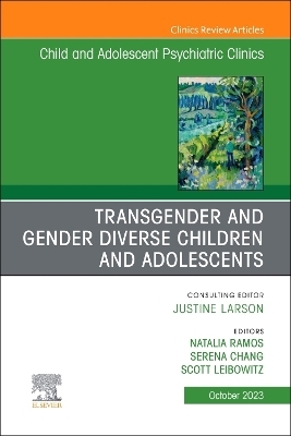 Transgender and Gender Diverse Children and Adolescents, An Issue of Child And Adolescent Psychiatric Clinics of North America - 