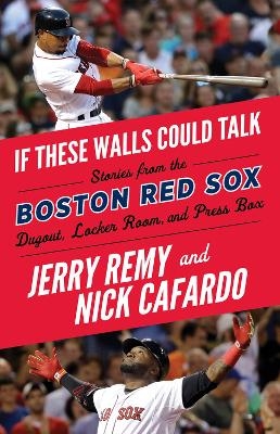 If These Walls Could Talk: Boston Red Sox - Jerry Remy, Nick Cafardo