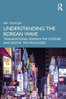 Understanding the Korean Wave - Dal Yong Jin