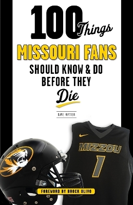 100 Things Missouri Fans Should Know and Do Before They Die - Dave Matter