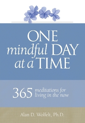 One Mindful Day at a Time - Dr. Alan Wolfelt