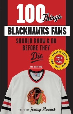 100 Things Blackhawks Fans Should Know & Do Before They Die - Tab Bamford