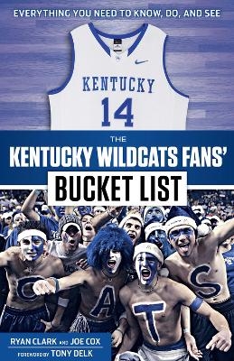 The Kentucky Wildcats Fans' Bucket List - Ryan Clark, Joe Cox