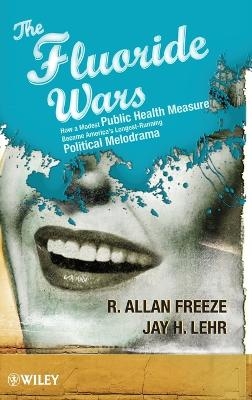The Fluoride Wars - R. Allan Freeze, Jay H. Lehr