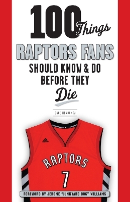 100 Things Raptors Fans Should Know & Do Before They Die - Dave Mendonca, Jerome "Junk Yard Dog" Williams