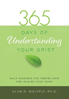 365 Days of Understanding Your Grief - Dr. Alan Wolfelt