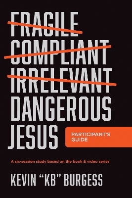 Dangerous Jesus Participant's Guide - Kevin "KB" Burgess