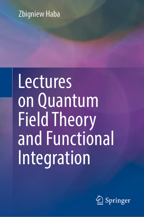 Lectures on Quantum Field Theory and Functional Integration - Zbigniew Haba