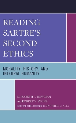 Reading Sartre's Second Ethics - Elizabeth A. Bowman, Robert V. Stone