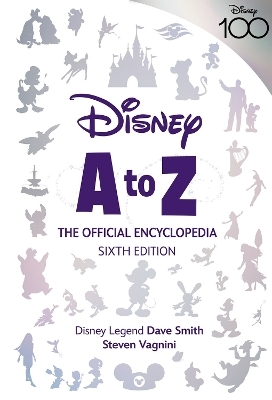 Disney A to Z: The Official Encyclopedia, Sixth Edition - Steven Vagnini, Dave Smith